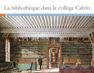 La bibliothèque dans le collège Calvin
 