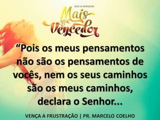 “Pois os meus pensamentos
não são os pensamentos de
vocês, nem os seus caminhos
são os meus caminhos,
declara o Senhor...
 