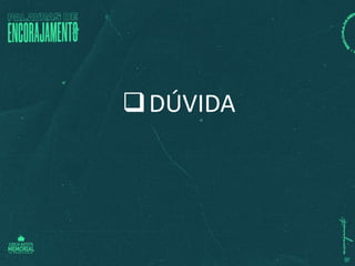 DÚVIDA
 