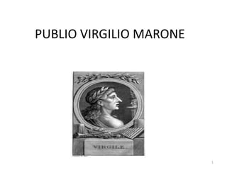 PUBLIO VIRGILIO MARONE




                         1
 