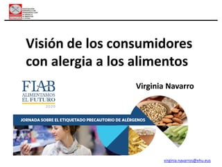 Virginia Navarro
Visión de los consumidores
con alergia a los alimentos
virginia.navarros@ehu.eus
 