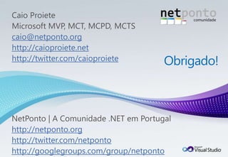 caio@netponto.org
http://caioproiete.net
http://twitter.com/caioproiete




http://netponto.org
http://twitter.com/netponto
http://googlegroups.com/group/netponto
 