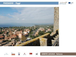 PAESAGGI - Oggi




                  AMBITO LACUALE - Bolsena
 