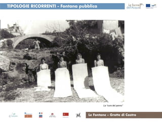 TIPOLOGIE RICORRENTI - Fontana pubblica




                                            La “cura del panno”



                                   Le Fontane – Grotte di Castro
 