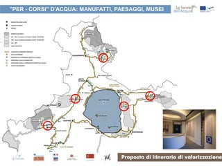 "PER - CORSI" D'ACQUA: MANUFATTI, PAESAGGI, MUSEI




                                   Proposta di itinerario di valorizzazione
 