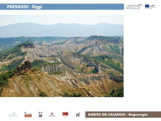 PAESAGGI - Oggi




                  AMBITO DEI CALANCHI - Bagnoregio
 