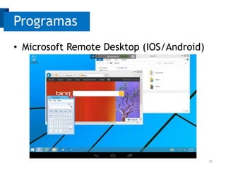 Programas
• Microsoft Remote Desktop (IOS/Android)

10

 