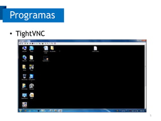 Programas
• TightVNC

5

 