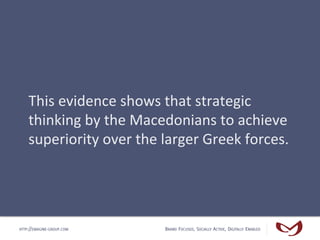 This	
  evidence	
  shows	
  that	
  strategic	
  
    thinking	
  by	
  the	
  Macedonians	
  to	
  achieve	
  
    super...