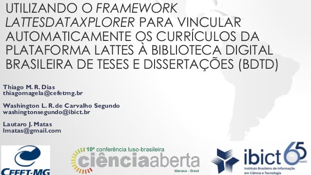 UTILIZANDO O FRAMEWORK
LATTESDATAXPLORER PARA VINCULAR
AUTOMATICAMENTE OS CURRÍCULOS DA
PLATAFORMA LATTES À BIBLIOTECA DIG...