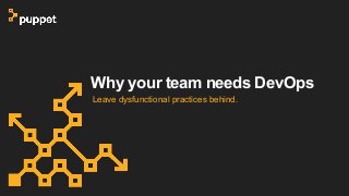 Why your team needs DevOps
Leave dysfunctional practices behind.
 