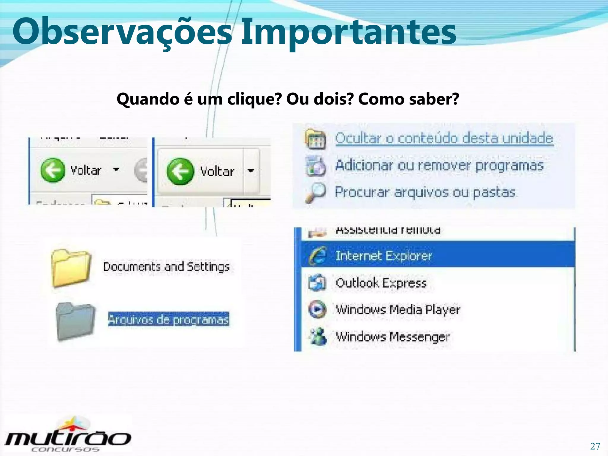 Observações Importantes
Quando é um clique? Ou dois? Como saber?

27

27

 