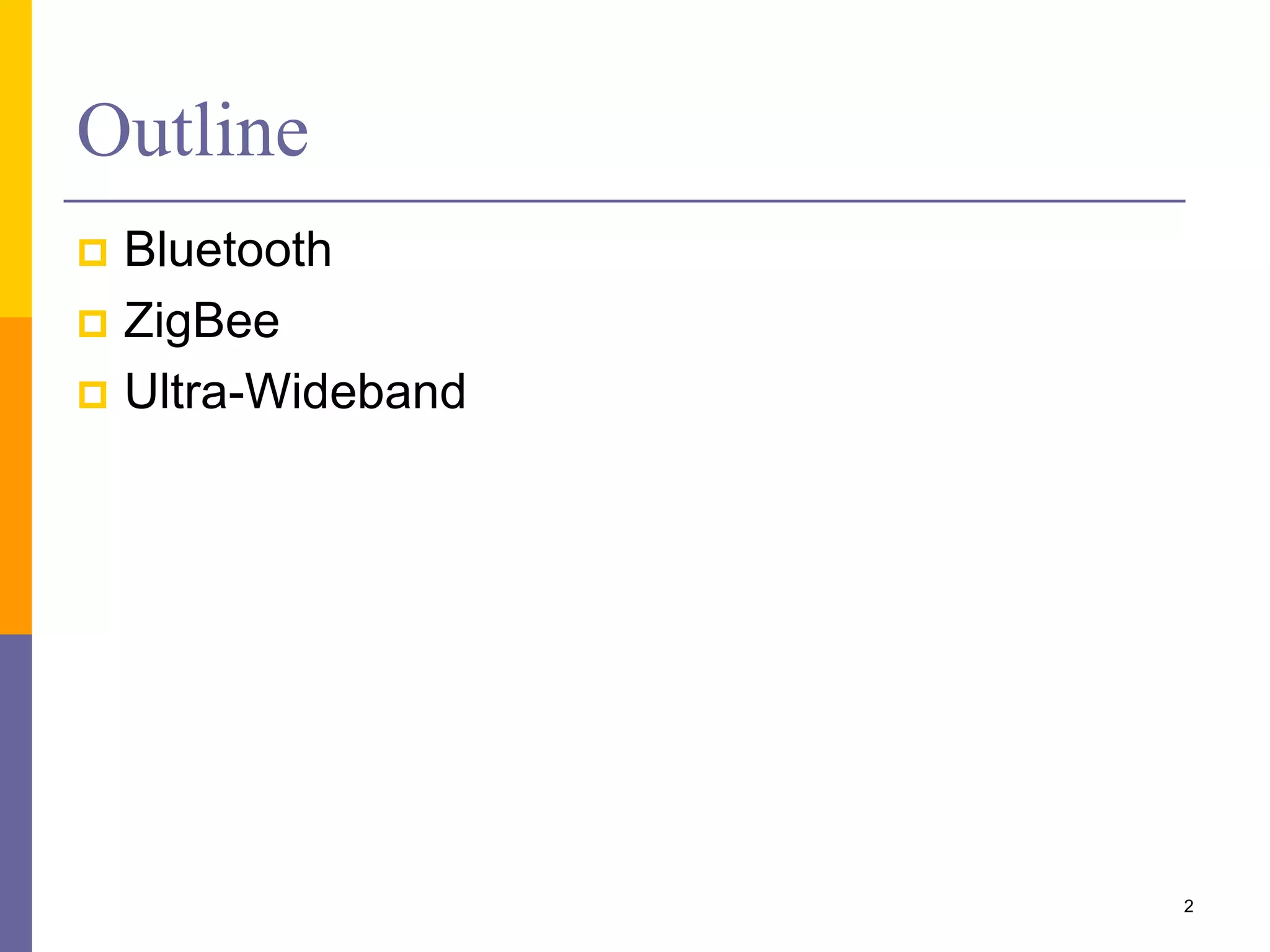 Outline
 Bluetooth
 ZigBee
 Ultra-Wideband
2
 