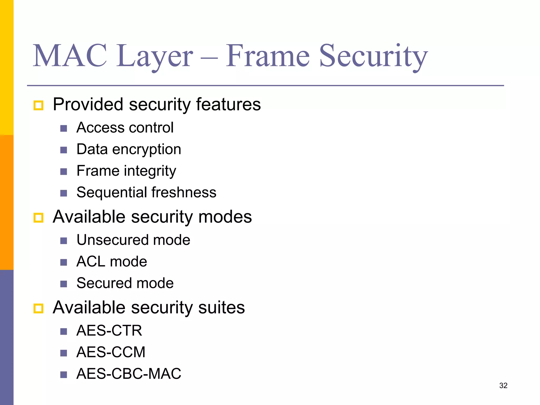 Network Layer
 Distributed address assignment
 Tree structure or self managed by higher layer
 16-bit network space divided among child routers
 Child routers divide their space again for their children
 Depends on
 Maximum child count per parent
 Maximum child-routers per parent
 Maximum network depth
32
 