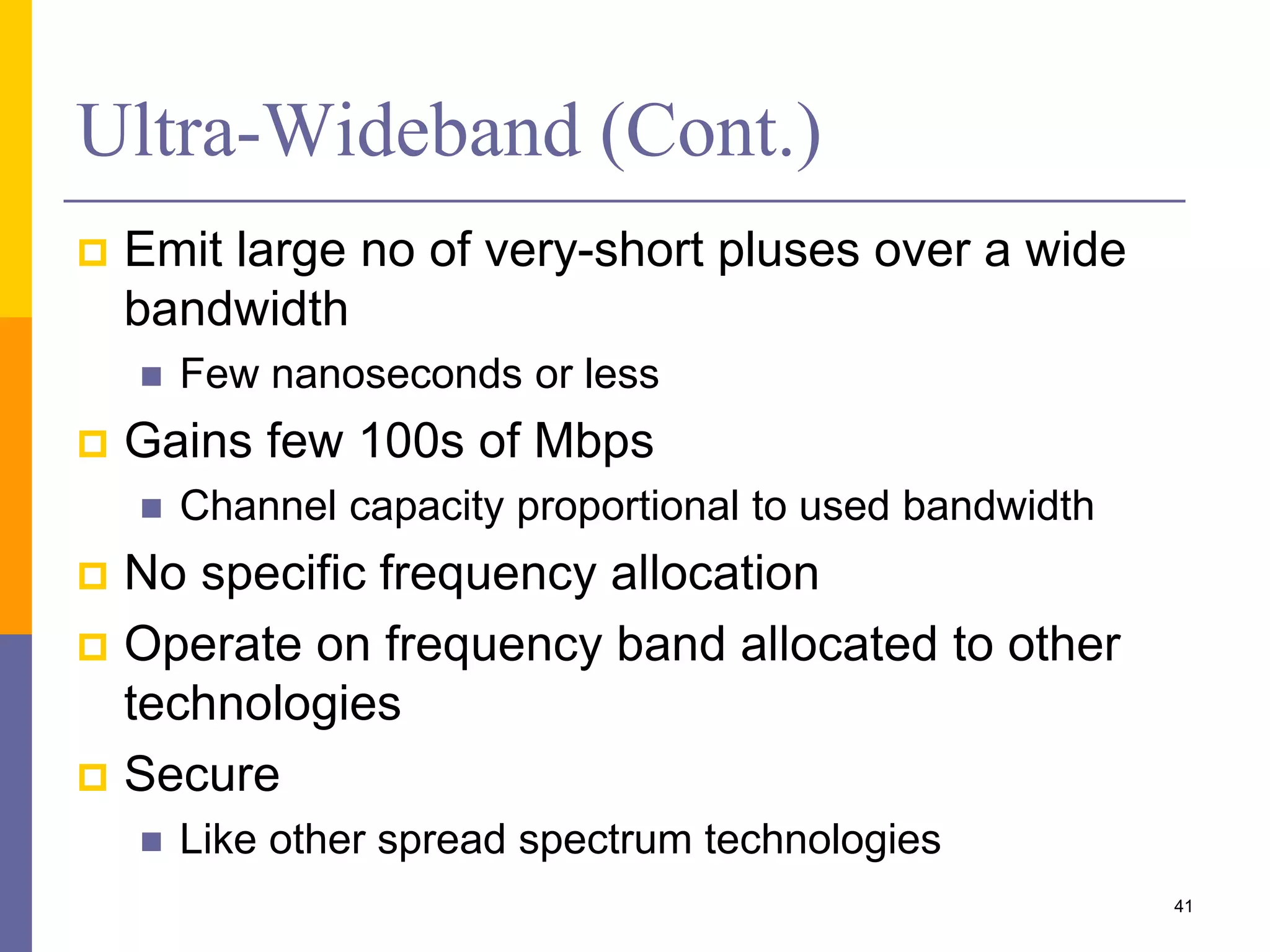 Protocol Stack
 Wireless USB, Wireless IP, Bluetooth over UWB, &
IEEE1394 over UWB can be operated over a common
radio platform
41
Source: http://research.nokia.com/page/244
 