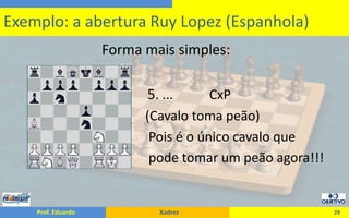                        Forma mais simples:                                    5. ...           CxP                                      (Cavalo toma peão)                                       Pois é o único cavalo que                                        pode tomar um peão agora!!!29Exemplo: a abertura Ruy Lopez (Espanhola)