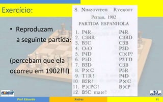 Reproduzam     a seguinte partida:(percebam que elaocorreu em 1902!!!)31Exercício: