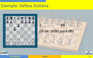                                     2. ...               d6                                    (lê-se: peão para d6)42Exemplo: Defesa Siciliana