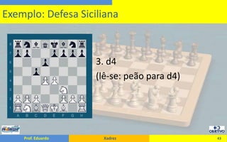                                     3. d4                                    (lê-se: peão para d4)43Exemplo: Defesa Siciliana
