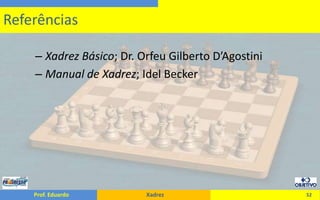 Xadrez Básico; Dr. Orfeu Gilberto D’AgostiniManual de Xadrez; IdelBecker52Referências