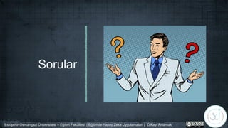 Sorular
Eskişehir Osmangazi Üniversitesi – Eğitim Fakültesi | Eğitimde Yapay Zeka Uygulamaları | Zekayı Anlamak
 