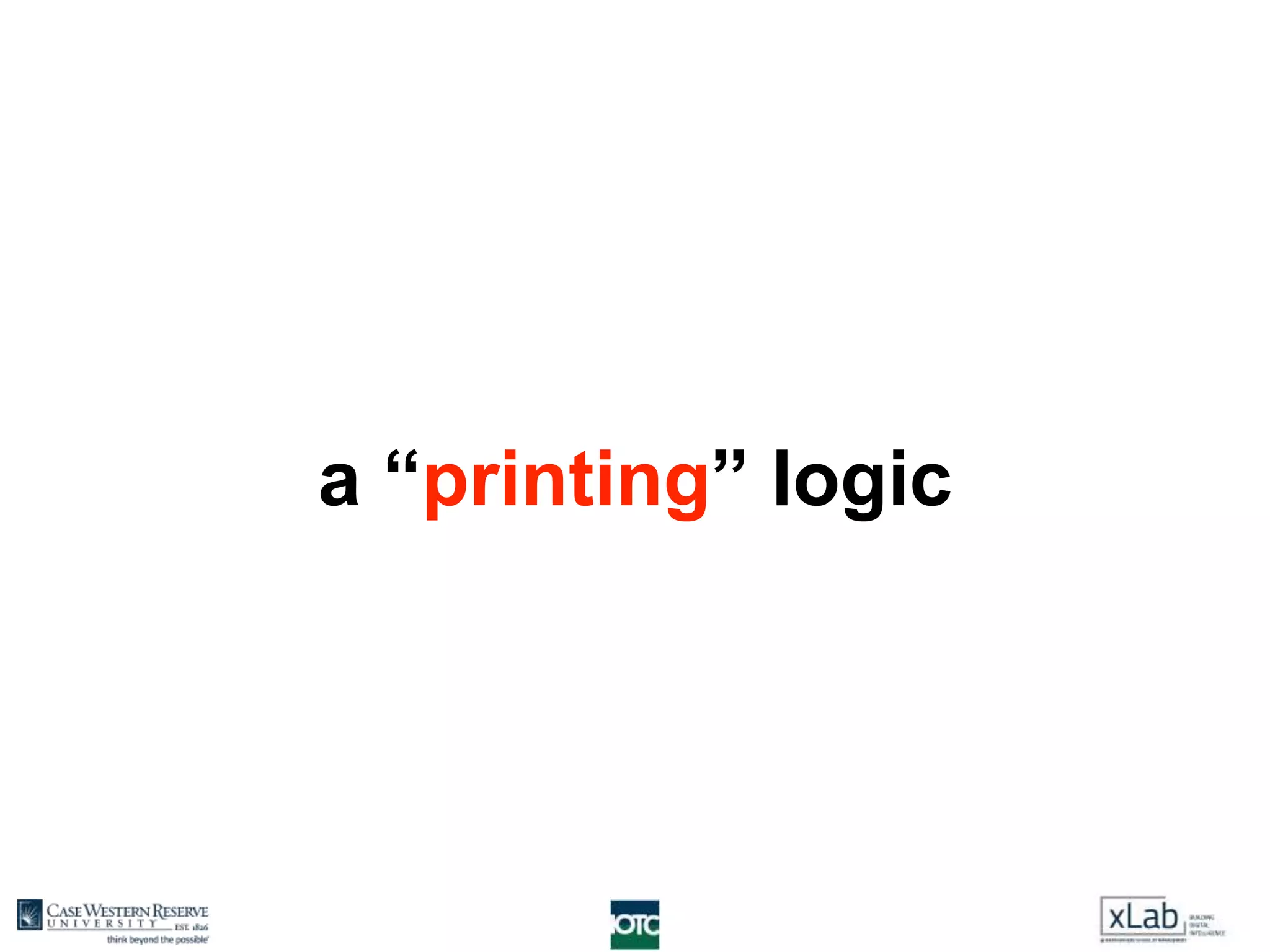 a “printing” logic
 