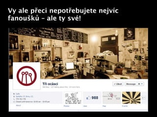 Vy ale přeci nepotřebujete nejvíc
fanoušků – ale ty své!




                    Text
 