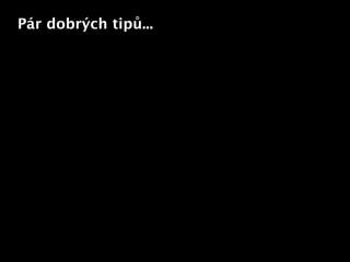 Pár dobrých tipů...




                      Text
 