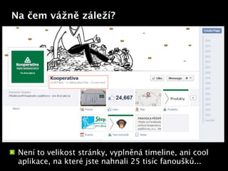 Na čem vážně záleží?




                          Text




 Není to velikost stránky, vyplněná timeline, ani cool
 aplikace, na které jste nahnali 25 tisíc fanoušků...
 