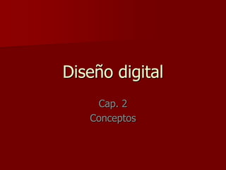 Diseño digital Cap. 2 Conceptos 