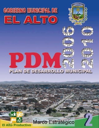 PLAN DE DESARROLLO MUNICIPAL 2006 – 2010




GOBIERNO MUNICIPAL DE EL ALTO              0
 