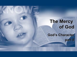 The Mercy  of God God’s Character part 8 