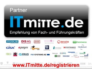 ITmitte.de
             www.ITmitte.de/registrieren
                           Bitterfeld – Halle – Leuna – Leipzig – Zeitz – Jena – Erfurt
 