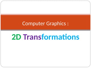 2D-Transformations-Transformations are the operations applied to ...