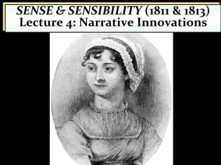 Jane Austen’s
Narrative:
Layers of
Communication
SENSE & SENSIBILITY (1811 & 1813)
Lecture 4: Narrative Innovations
1
 