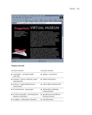 style 111




Purpose and style

visitor’s purpose                              business purpose

G   to purchase – air tickets, books,          G   selling – e-commerce
    toys, CDs
G   to look at – leisure, reflection, visual   G   obtain involvement
    entertainment

G   to live in – regular daily business,       G   reduce daily overhead costs
    transactional
G   to communicate – group space               G   relationship, marketing,
                                                   communication

G   to visit occasionally – examining bank     G   provide more cost-effective
    balances, stock prices                         financial services

G   to explore – information, education        G   sell information
 