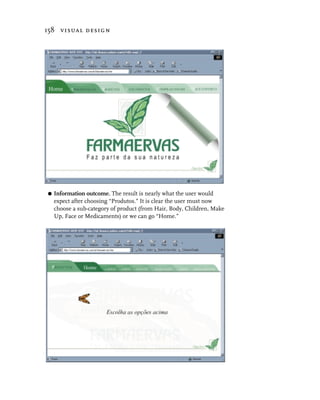 158 visual design




G   Information outcome. The result is nearly what the user would
    expect after choosing “Produtos.” It is clear the user must now
    choose a sub-category of product (from Hair, Body, Children, Make
    Up, Face or Medicaments) or we can go “Home.”
 