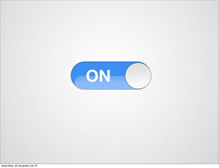 terça-feira, 22 de janeiro de 13
 