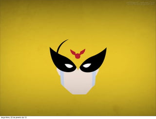 terça-feira, 22 de janeiro de 13
 