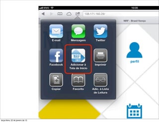 terça-feira, 22 de janeiro de 13
 