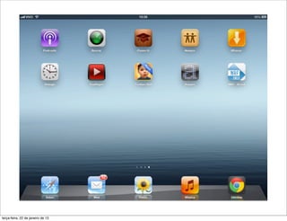 terça-feira, 22 de janeiro de 13
 