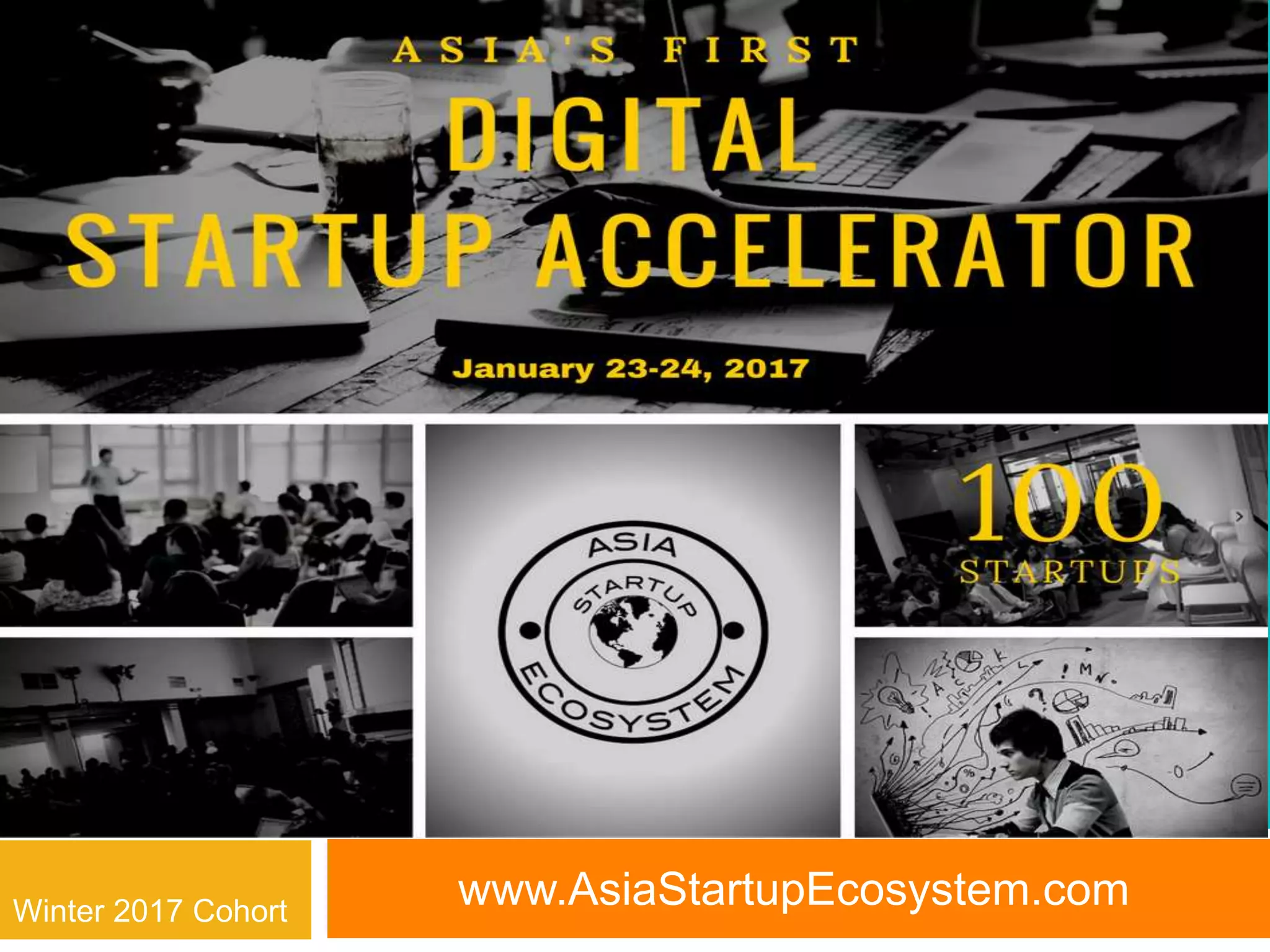 www.AsiaStartupEcosystem.com
52First Digital Startup Accelerator
Winter 2017 Cohort
 