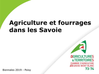 Agriculture et fourrages
dans les Savoie
Biennales 2019 - Poisy
 