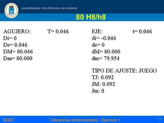GD&T Tolerancias dimensionales - Ejercicio 1 7
80 H8/h8
 