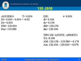 GD&T Tolerancias dimensionales - Ejercicio 1 8
120 J8/t8
 