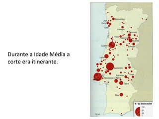56
Durante a Idade Média a
corte era itinerante.
 
