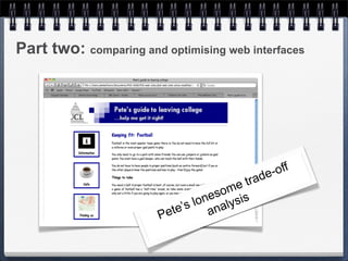 Part two: comparing and optimising web interfaces




                                                e- off
                                        etrad
                                    som is
                                 one alys
                             ’s l an
                        Pete
 