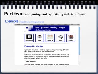 Part two: comparing and optimising web interfaces
Example   (Horizontal menu; with images; large text)
 