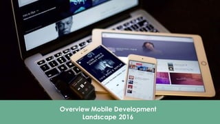 Overview Mobile Development
Landscape 2016
 
