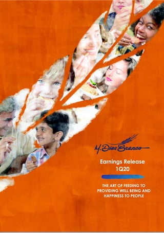1
EARNINGS RELEASE
1Q20
Earnings Release
1Q20
THE ART OF FEEDING
FOR THE WELL-BEING OF
SOCIETY
AND THE HAPPINESS OF
Earnings Release
1Q20
THE ART OF FEEDING TO
PROVIDING WELL BEING AND
HAPPINESS TO PEOPLE
 